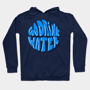 Go drink water text (Stay hydrated) Hoodie